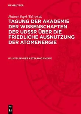 Vogel / Kopp |  Tagung der Akademie der Wissenschaften der UdSSR über die friedliche Ausnutzung der Atomenergie, IV., Sitzung der Abteilung Chemie | Buch |  Sack Fachmedien