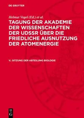 Vogel / Kopp |  Tagung der Akademie der Wissenschaften der UdSSR über die friedliche Ausnutzung der Atomenergie, V., Sitzung der Abteilung Biologie | Buch |  Sack Fachmedien