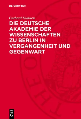Dunken |  Die Deutsche Akademie der Wissenschaften zu Berlin in Vergangenheit und Gegenwart | eBook | Sack Fachmedien