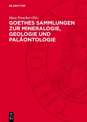 Prescher |  Goethes Sammlungen zur Mineralogie, Geologie und Paläontologie | Buch |  Sack Fachmedien
