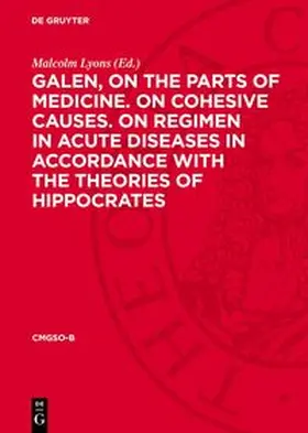 Lyons |  Galen, on the parts of medicine. On cohesive causes. On regimen in acute diseases in accordance with the theories of Hippocrates | Buch |  Sack Fachmedien