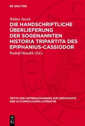Jacob / Hanslik |  Die handschriftliche Überlieferung der sogenannten Historia Tripartita des Epiphanius-Cassiodor | Buch |  Sack Fachmedien