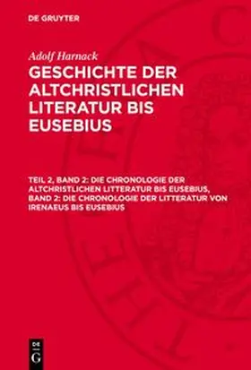 Harnack |  Geschichte der altchristlichen Literatur bis Eusebius, Teil 2, Band 2, Die Chronologie der altchristlichen Litteratur bis Eusebius, Band 2: Die Chronologie der Litteratur von Irenaeus bis Eusebius | Buch |  Sack Fachmedien