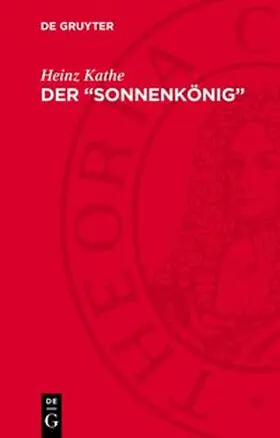 Kathe |  Der "Sonnenkönig" | Buch |  Sack Fachmedien