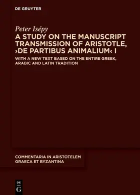 Isépy |  A Study on the Manuscript Transmission of Aristotle, ›De partibus animalium‹ I | Buch |  Sack Fachmedien