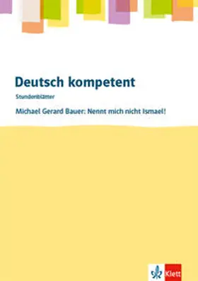  deutsch.kompetent - Stundenblätter. Michael G. Bauer: Nennt mich nicht Ismael! Kopiervorlagen 7. und 8. Klasse | Buch |  Sack Fachmedien