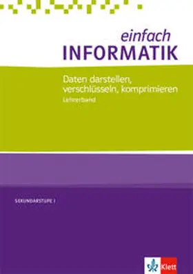  einfach INFORMATIK. Daten darstellen, verschlüsseln, komprimieren. Lehrerband Klassen 7-10. Bundesausgabe ab 2018 | Buch |  Sack Fachmedien