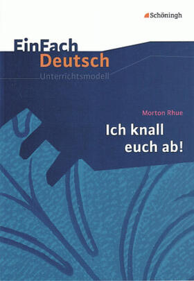 Rhue / große Holthaus |  Morton Rhue:  Ich knall euch ab!. EinFach Deutsch Unterrichtsmodelle | Buch |  Sack Fachmedien
