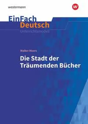 Moers / Faul |  Die Stadt der träumenden Bücher: Gymnasiale Oberstufe. EinFach Deutsch Unterrichtsmodelle | Buch |  Sack Fachmedien