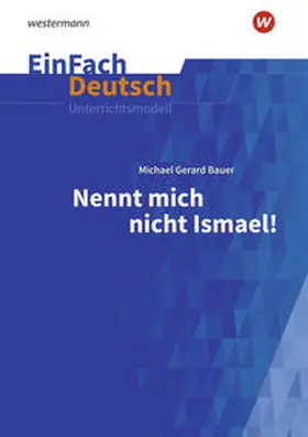 Bauer / Kaiser |  Nennt mich nicht Ismael: Klassen 5 - 7. EinFach Deutsch Unterrichtsmodelle | Buch |  Sack Fachmedien
