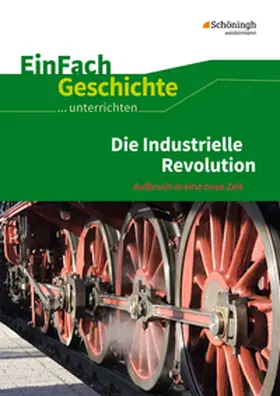 Anniser / Rosenthal / Satter |  Die industrielle Revolution. EinFach Geschichte ...unterrichten | Buch |  Sack Fachmedien
