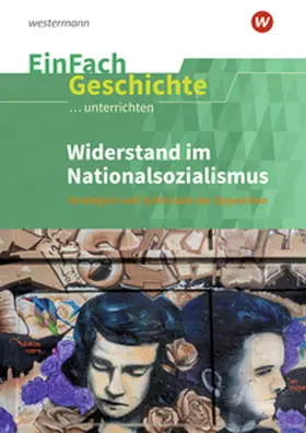 Burmeister / Anniser / Satter |  Widerstand im Nationalsozialismus. EinFach Geschichte ...unterrichten | Buch |  Sack Fachmedien