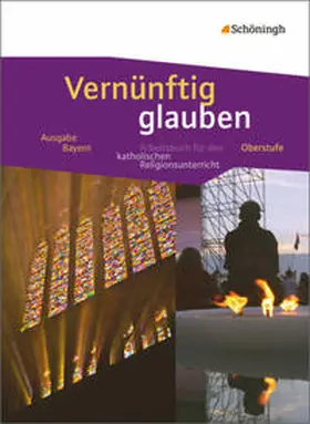  Vernünftig glauben. Schülerband. Arbeitsbuch für den katholischen Religionsunterricht. Bayern | Buch |  Sack Fachmedien