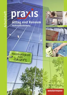 Kaminski / Eickelkamp / Friebel |  Praxis. Arbeitsheft Alltag und Konsum: Verbraucherbildung | Buch |  Sack Fachmedien