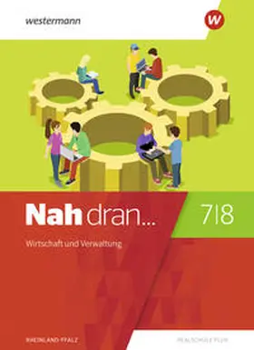 Anton / Bauer / Braun |  Nah dran 7 / 8. Schulbuch. Wirtschaft und Verwaltung. Rheinland-Pfalz | Buch |  Sack Fachmedien