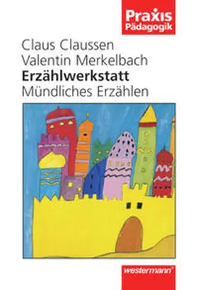Claussen / Merkelbach |  Erzählwerkstatt. Mündliches Erzählen | Buch |  Sack Fachmedien