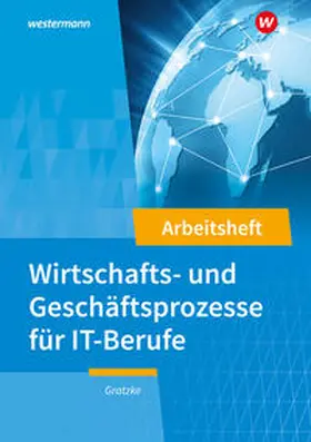 Gratzke |  IT-Berufe. Wirtschafts- und Geschäftsprozesse: Arbeitsheft | Buch |  Sack Fachmedien