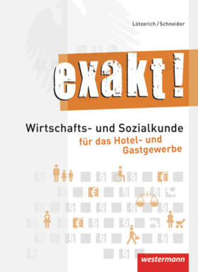 Schneider / Lötzerich |  exakt! Schülerbuch.Wirtschafts- und Sozialkunde für das Hotel- und Gastgewerbe | Buch |  Sack Fachmedien