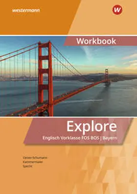 Kammermaier / Geiser-Schumann / Specht |  Explore - Englisch für die Vorklasse an Fachoberschulen/Berufsoberschulen in Bayern | Buch |  Sack Fachmedien