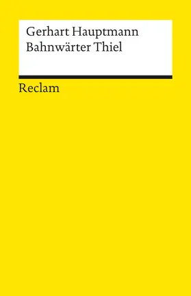 Hauptmann |  Bahnwärter Thiel. Novellistische Studie. Textausgabe mit editorischer Notiz und Nachwort | Buch |  Sack Fachmedien