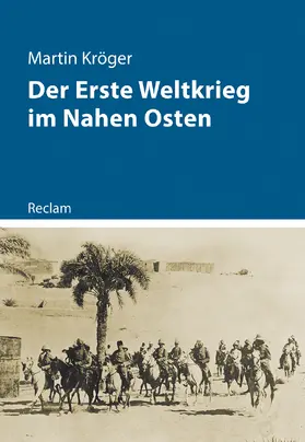 Kröger | Der Erste Weltkrieg im Nahen Osten | Buch | 978-3-15-011422-3 | sack.de