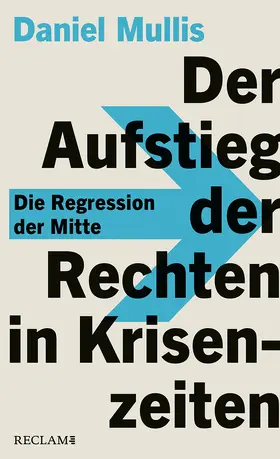 Mullis |  Der Aufstieg der Rechten in Krisenzeiten. Die Regression der Mitte | Buch |  Sack Fachmedien