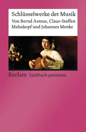 Asmus / Mahnkopf / Menke |  Schlüsselwerke der Musik | Buch |  Sack Fachmedien