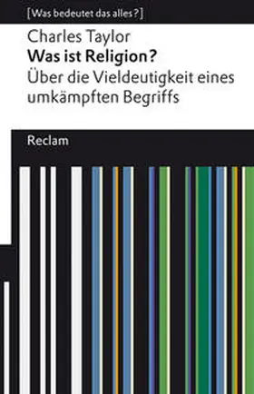 Taylor / Kühnlein | Was ist Religion? Über die Vieldeutigkeit eines umkämpften Begriffs | Buch | 978-3-15-014155-7 | sack.de