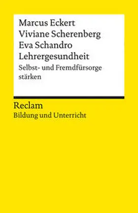 Eckert / Scherenberg / Schandro |  Lehrergesundheit. Anleitung zur Selbst- und Fremdfürsorge. Reclam Bildung und Unterricht | Buch |  Sack Fachmedien