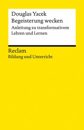 Yacek |  Begeisterung wecken. Anleitung zu transformativem Lehren und Lernen. Reclam Bildung und Unterricht | Buch |  Sack Fachmedien