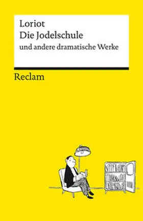 Loriot |  Die Jodelschule und andere dramatische Werke - Die beliebtesten und bekanntesten Sketche von Loriot - Reclams Universal-Bibliothek | Buch |  Sack Fachmedien