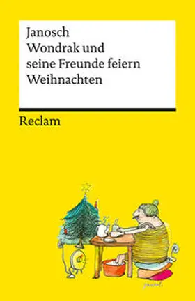 Janosch |  Wondrak und seine Freunde feiern Weihnachten. Die besten Weihnachtsgeschichten von Janosch - Mit Wondrak, Günter Kastenfrosch und der Tigerente - Reclams Universal-Bibliothek | Buch |  Sack Fachmedien