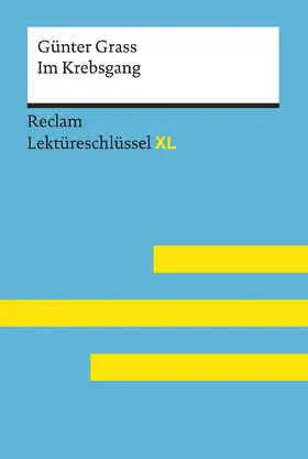 Pelster / Grass |  Im Krebsgang von Günter Grass: Lektüreschlüssel mit Inhaltsangabe, Interpretation, Prüfungsaufgaben mit Lösungen, Lernglossar. (Reclam Lektüreschlüssel XL) | Buch |  Sack Fachmedien