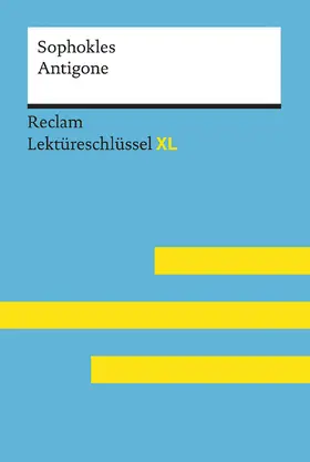 Pelster / Sophokles |  Antigone von Sophokles: Lektüreschlüssel mit Inhaltsangabe, Interpretation, Prüfungsaufgaben mit Lösungen, Lernglossar. (Reclam Lektüreschlüssel XL) | Buch |  Sack Fachmedien