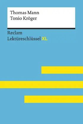 Ehlers / Mann |  Tonio Kröger von Thomas Mann: Lektüreschlüssel mit Inhaltsangabe, Interpretation, Prüfungsaufgaben mit Lösungen, Lernglossar. (Reclam Lektüreschlüssel XL) | Buch |  Sack Fachmedien