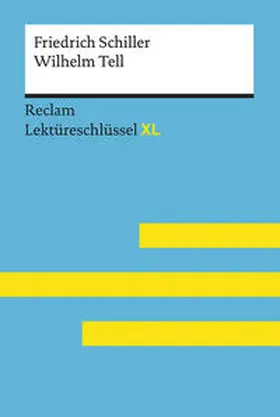 Neubauer / Schiller |  Wilhelm Tell von Friedrich Schiller: Lektüreschlüssel mit Inhaltsangabe, Interpretation, Prüfungsaufgaben mit Lösungen, Lernglossar. (Reclam Lektüreschlüssel XL) | Buch |  Sack Fachmedien