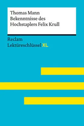 Mann / Leis / Ladenthin | Bekenntnisse des Hochstaplers Felix Krull von Thomas Mann: Lektüreschlüssel mit Inhaltsangabe, Interpretation, Prüfungsaufgaben mit Lösungen, Lernglossar. (Reclam Lektüreschlüssel XL) | Buch | 978-3-15-015537-0 | sack.de
