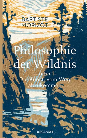 Morizot |  Philosophie der Wildnis oder Die Kunst, vom Weg abzukommen | Buch |  Sack Fachmedien