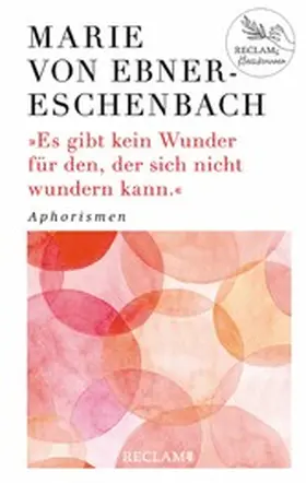 Ebner-Eschenbach |  Es gibt kein Wunder für den, der sich nicht wundern kann. Aphorismen | eBook | Sack Fachmedien