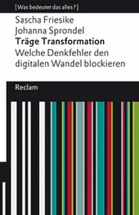 Friesike / Sprondel | Träge Transformation. Welche Denkfehler den digitalen Wandel blockieren | E-Book | sack.de