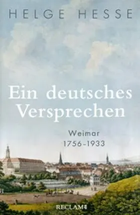 Hesse |  Ein deutsches Versprechen. Weimar 1756-1933 | Die Bedeutung Weimars für die weltweite Kunst und Kultur | eBook | Sack Fachmedien