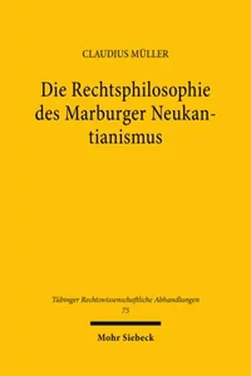 Müller |  Die Rechtsphilosophie des Marburger Neukantianismus | Buch |  Sack Fachmedien