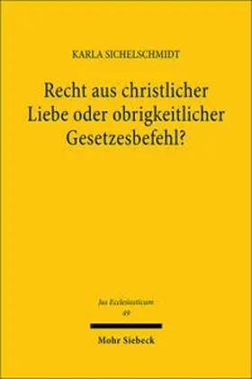 Sichelschmidt |  Recht aus christlicher Liebe oder obrigkeitlicher Gesetzesbefehl? | Buch |  Sack Fachmedien