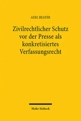 Beater |  Zivilrechtlicher Schutz vor der Presse als konkretisiertes Verfassungsrecht | Buch |  Sack Fachmedien