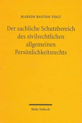 Baston-Vogt |  Der sachliche Schutzbereich des zivilrechtlichen allgemeinen Persönlichkeitsrechts | Buch |  Sack Fachmedien