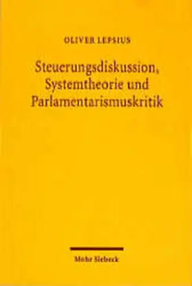 Lepsius |  Steuerungsdiskussion, Systemtheorie und Parlamentarismuskritik | Buch |  Sack Fachmedien