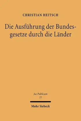 Heitsch |  Die Ausführung der Bundesgesetze durch die Länder | Buch |  Sack Fachmedien