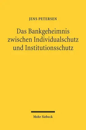 Petersen |  Das Bank eimnis zwischen Individualschutz und Institutionsschutz | Buch |  Sack Fachmedien