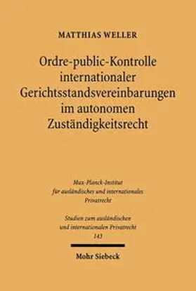 Weller |  Ordre-public-Kontrolle internationaler Gerichtsstandsvereinbarungen im autonomen Zuständigkeitsrecht | Buch |  Sack Fachmedien