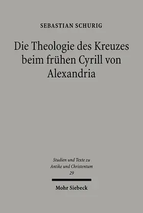 Schurig |  Die Theologie des Kreuzes beim frühen Cyrill von Alexandria | Buch |  Sack Fachmedien